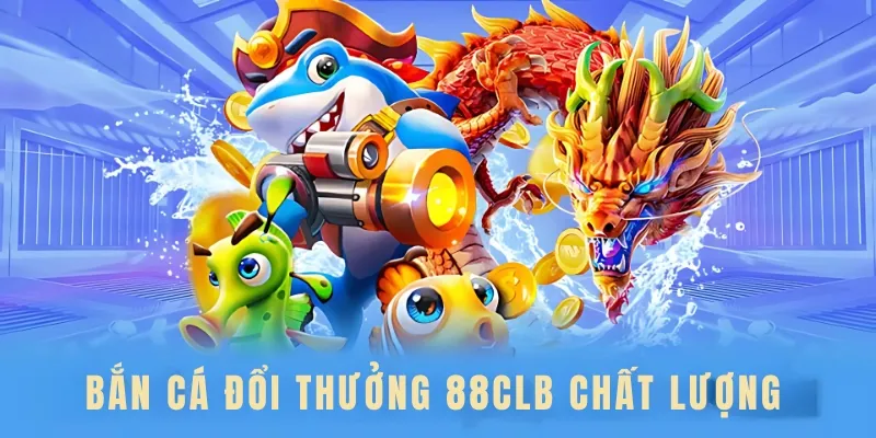 Bắn Cá Đổi Thưởng